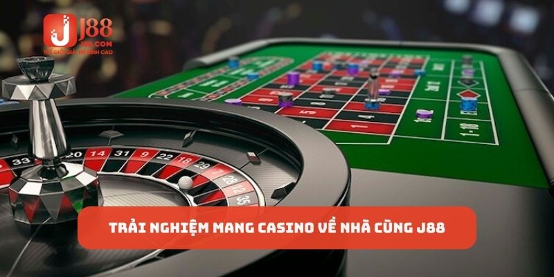 Trải nghiệm mang Casino về nhà cùng J88